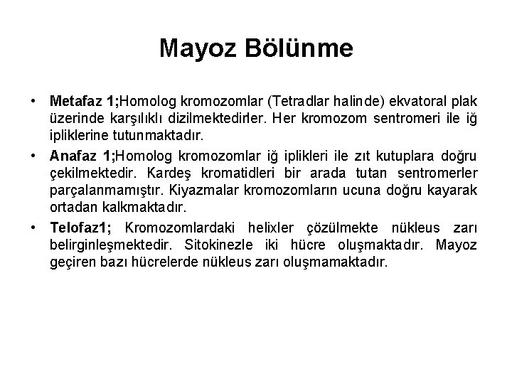 Mayoz Bölünme • Metafaz 1; Homolog kromozomlar (Tetradlar halinde) ekvatoral plak üzerinde karşılıklı dizilmektedirler.