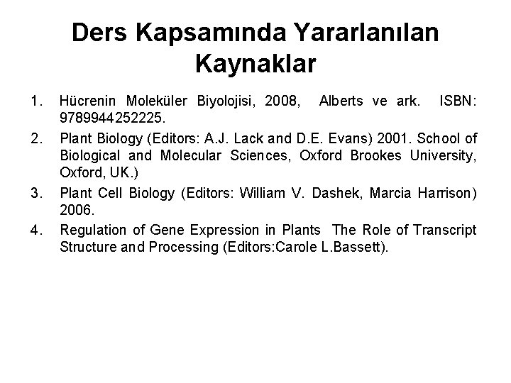 Ders Kapsamında Yararlanılan Kaynaklar 1. 2. 3. 4. Hücrenin Moleküler Biyolojisi, 2008, Alberts ve