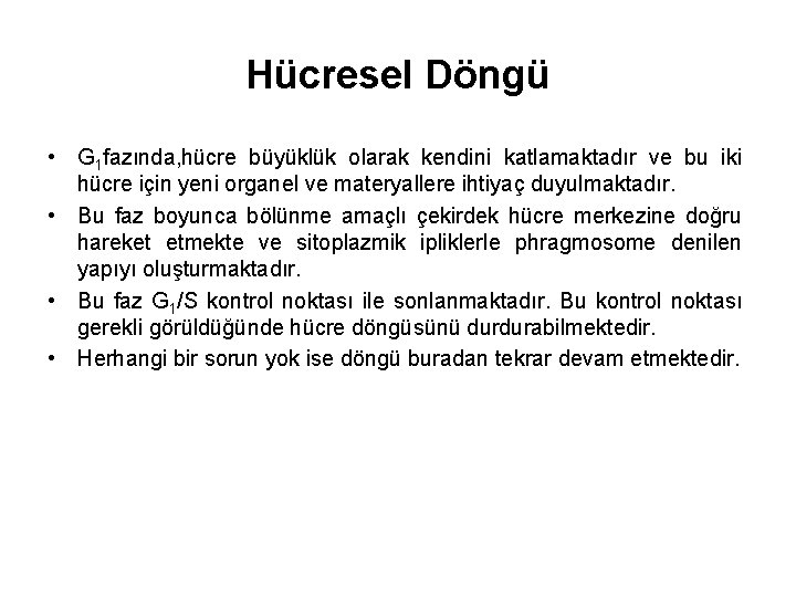 Hücresel Döngü • G 1 fazında, hücre büyüklük olarak kendini katlamaktadır ve bu iki