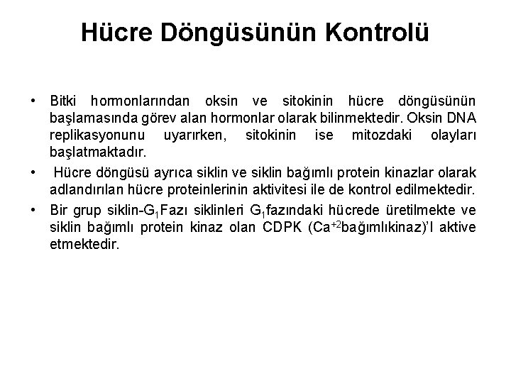 Hücre Döngüsünün Kontrolü • Bitki hormonlarından oksin ve sitokinin hücre döngüsünün başlamasında görev alan