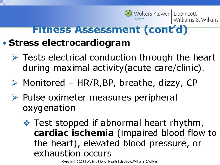 Fitness Assessment (cont’d) • Stress electrocardiogram Ø Tests electrical conduction through the heart during
