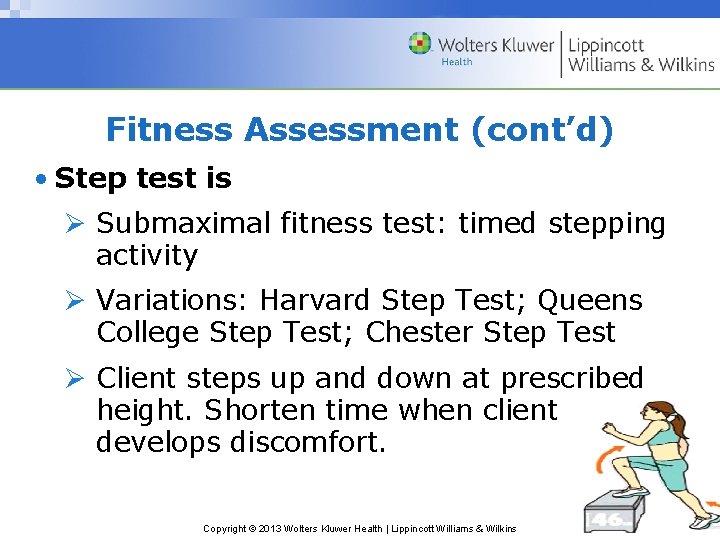 Fitness Assessment (cont’d) • Step test is Ø Submaximal fitness test: timed stepping activity