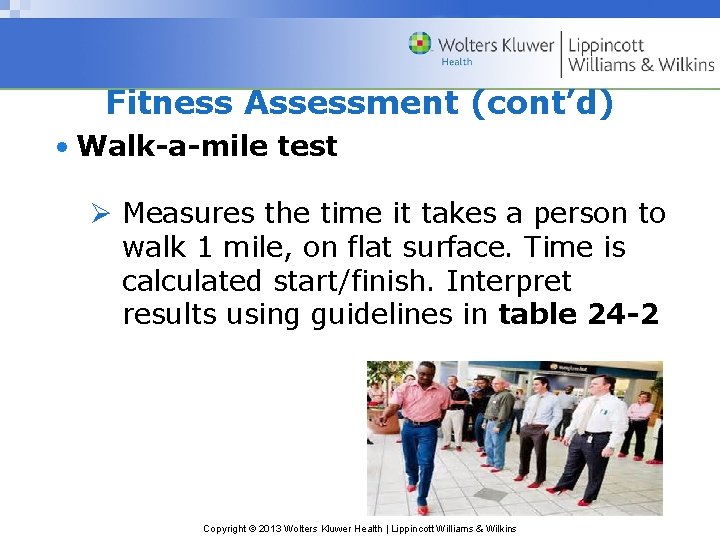 Fitness Assessment (cont’d) • Walk-a-mile test Ø Measures the time it takes a person