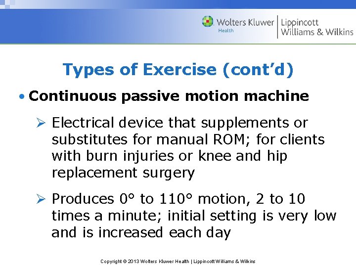 Types of Exercise (cont’d) • Continuous passive motion machine Ø Electrical device that supplements