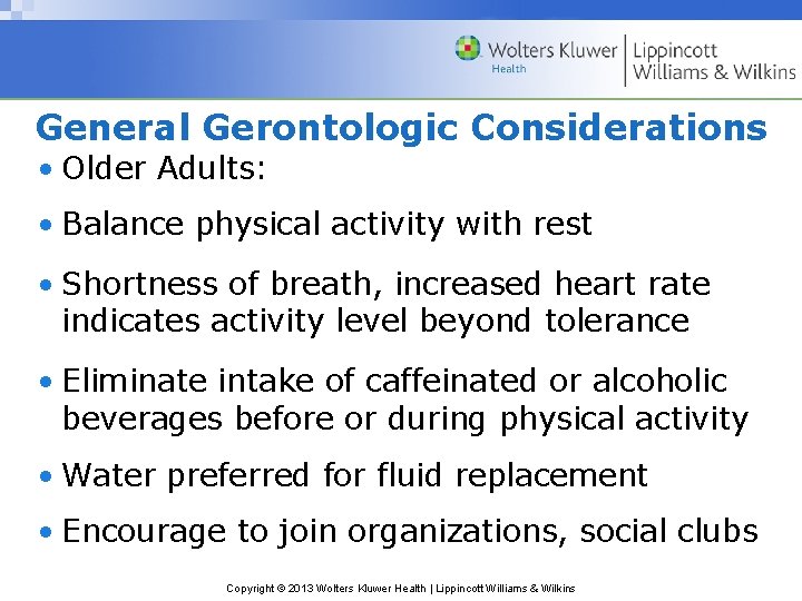 General Gerontologic Considerations • Older Adults: • Balance physical activity with rest • Shortness