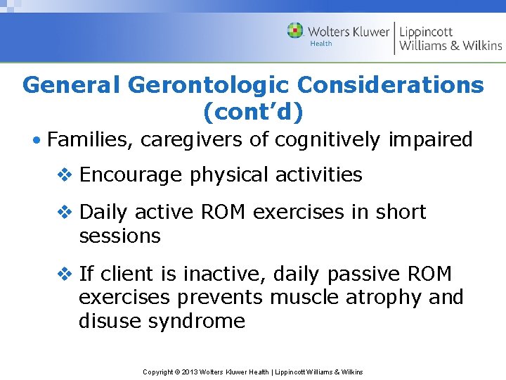 General Gerontologic Considerations (cont’d) • Families, caregivers of cognitively impaired v Encourage physical activities