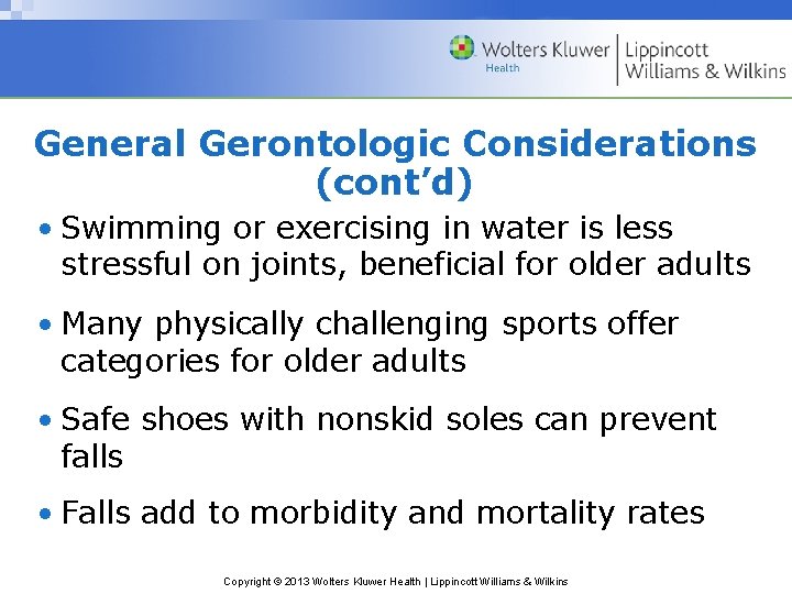 General Gerontologic Considerations (cont’d) • Swimming or exercising in water is less stressful on