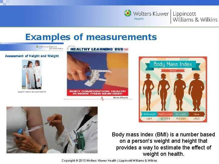 Examples of measurements Body mass index (BMI) is a number based on a person's