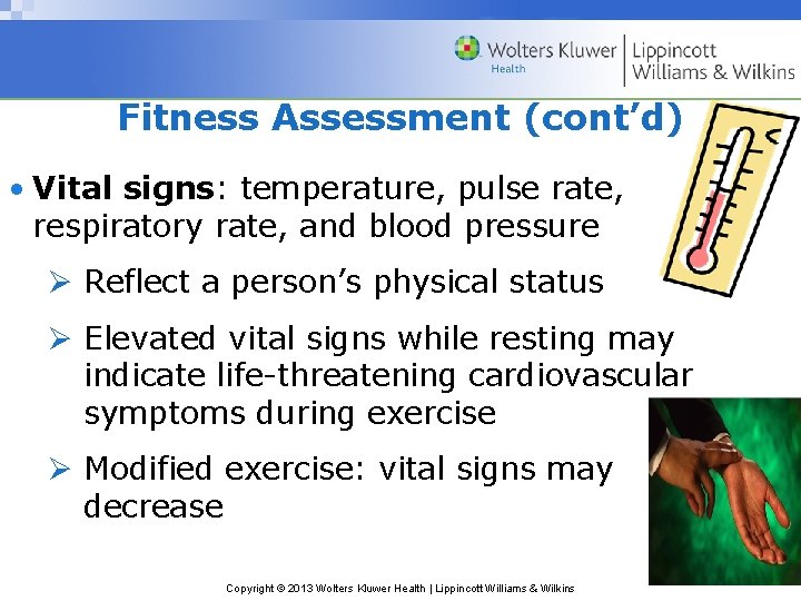 Fitness Assessment (cont’d) • Vital signs: temperature, pulse rate, respiratory rate, and blood pressure