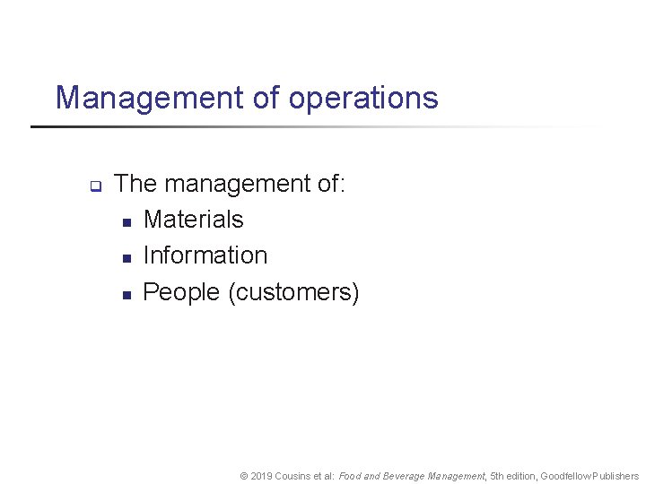 Management of operations q The management of: n Materials n Information n People (customers)