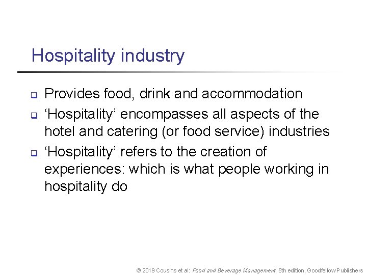 Hospitality industry q q q Provides food, drink and accommodation ‘Hospitality’ encompasses all aspects