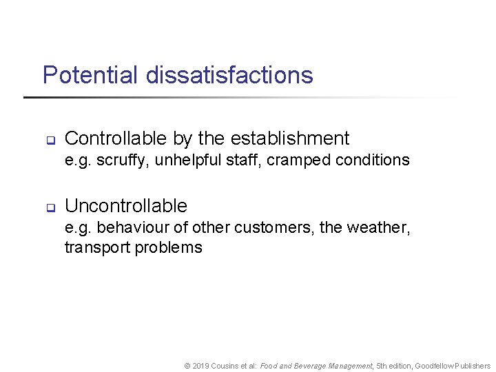 Potential dissatisfactions q Controllable by the establishment e. g. scruffy, unhelpful staff, cramped conditions