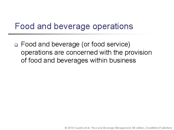 Food and beverage operations q Food and beverage (or food service) operations are concerned
