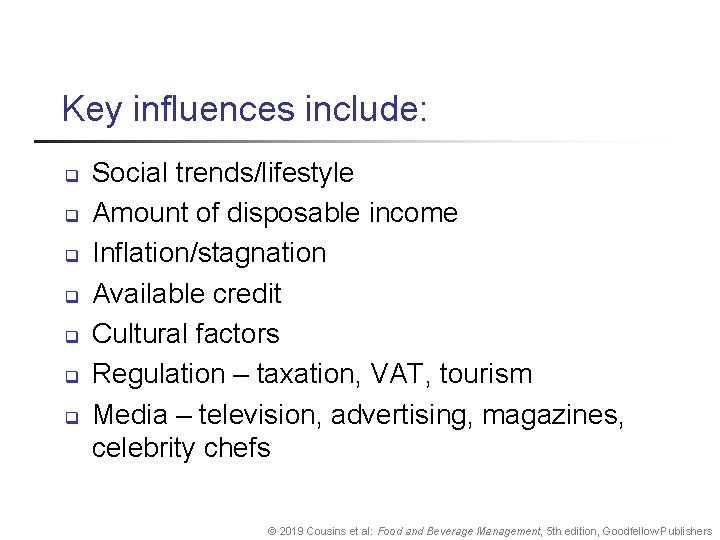 Key influences include: q q q q Social trends/lifestyle Amount of disposable income Inflation/stagnation