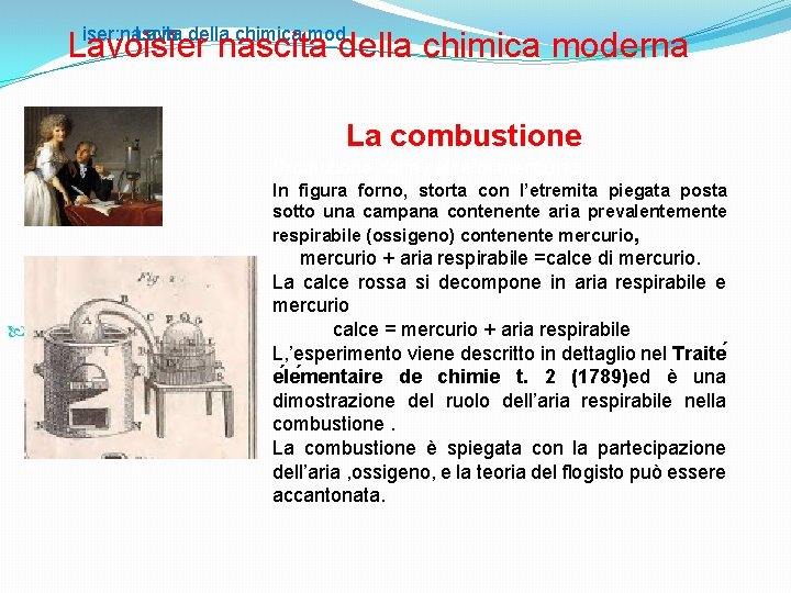 iser: nascita della chimica mod Lavoisier nascita della chimica moderna La combustione Produzione della