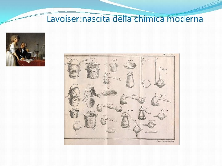  Lavoiser: nascita della chimica moderna 