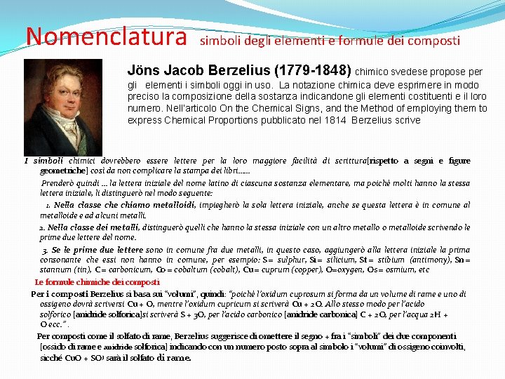 Nomenclatura simboli degli elementi e formule dei composti Jöns Jacob Berzelius (1779 -1848) chimico