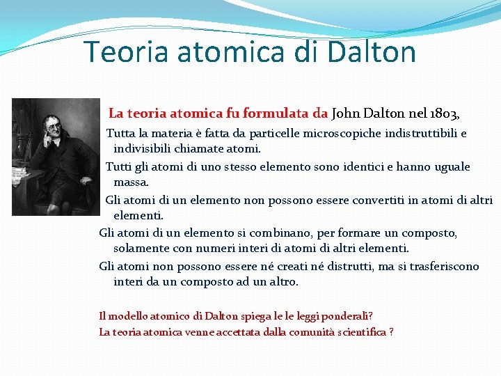 Teoria atomica di Dalton La teoria atomica fu formulata da John Dalton nel 1803,