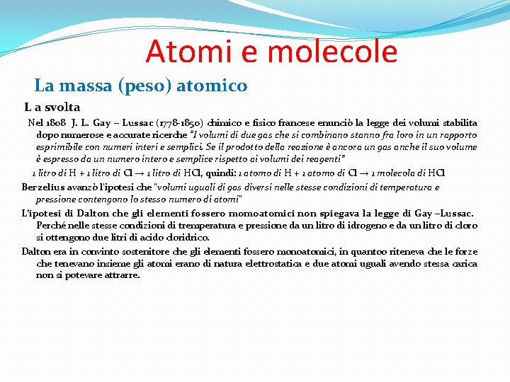  Atomi e molecole La massa (peso) atomico L a svolta Nel 1808 J.