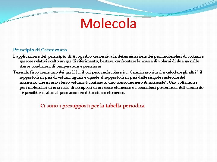 Molecola Principio di Cannizzaro L’applicazione del principio di Avogadro consentiva la determinazione dei pesi