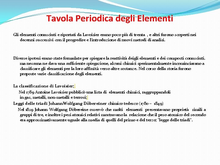 Tavola Periodica degli Elementi Gli elementi conusciuti e riportati da Lavoisier erano poco più