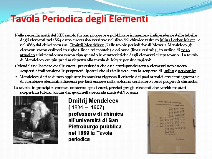Tavola Periodica degli Elementi Nella seconda metà del XIX secolo furono proposte e pubblicate