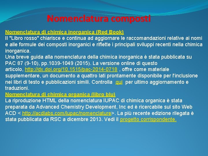 Nomenclatura composti Nomenclatura di chimica inorganica (Red Book) Il "Libro rosso" chiarisce e continua