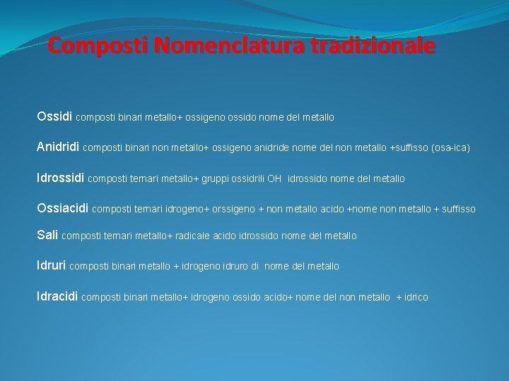 Composti Nomenclatura tradizionale Ossidi composti binari metallo+ ossigeno ossido nome del metallo Anidridi composti
