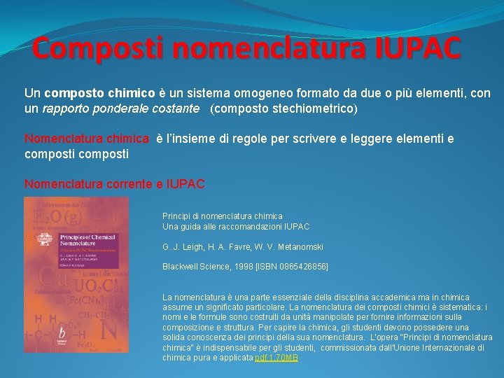 Composti nomenclatura IUPAC Un composto chimico è un sistema omogeneo formato da due o