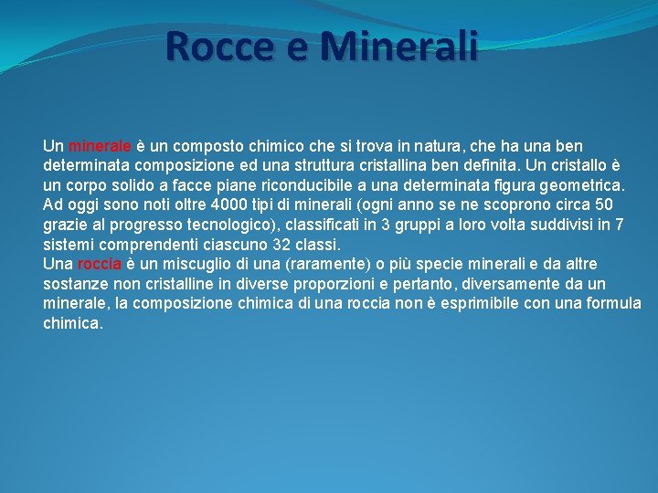 Rocce e Minerali Un minerale è un composto chimico che si trova in natura,