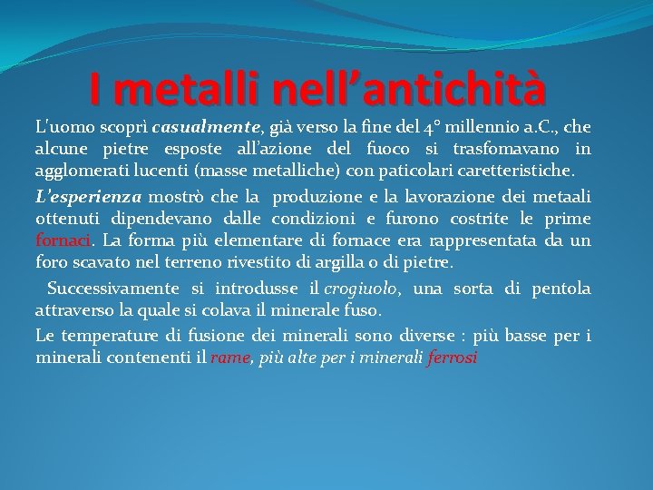 I metalli nell’antichità L'uomo scoprì casualmente, già verso la fine del 4° millennio a.