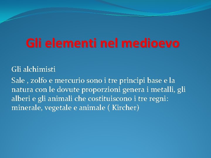 Gli elementi nel medioevo Gli alchimisti Sale , zolfo e mercurio sono i tre