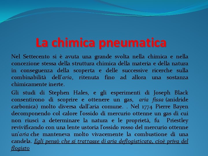 La chimica pneumatica Nel Settecento si è avuta una grande svolta nella chimica e