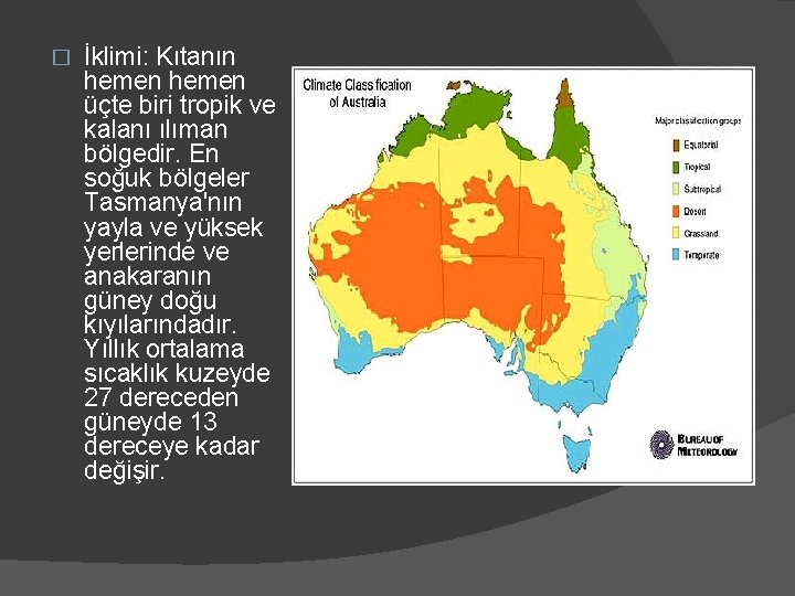 � İklimi: Kıtanın hemen üçte biri tropik ve kalanı ılıman bölgedir. En soğuk bölgeler