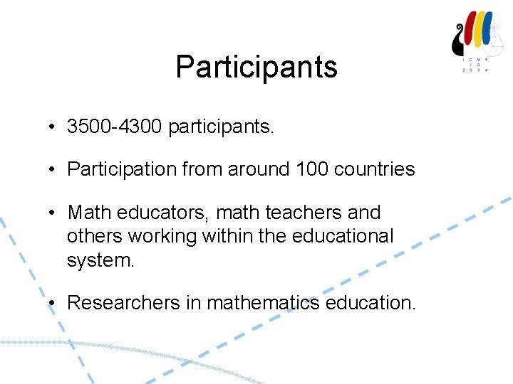 Participants • 3500 -4300 participants. • Participation from around 100 countries • Math educators,