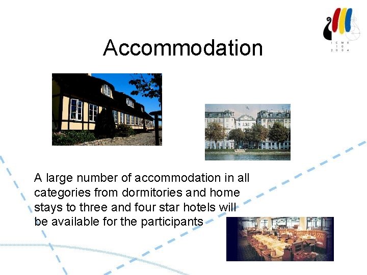 Accommodation A large number of accommodation in all categories from dormitories and home stays