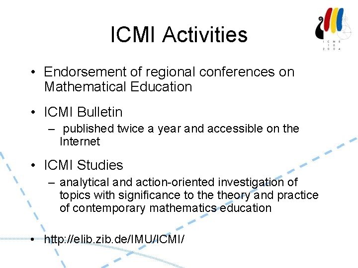 ICMI Activities • Endorsement of regional conferences on Mathematical Education • ICMI Bulletin –