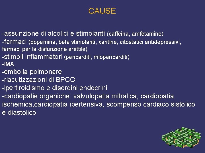CAUSE -assunzione di alcolici e stimolanti (caffeina, amfetamine) -farmaci (dopamina, beta stimolanti, xantine, citostatici
