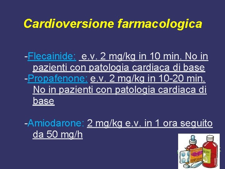 Cardioversione farmacologica -Flecainide: e. v. 2 mg/kg in 10 min. No in pazienti con