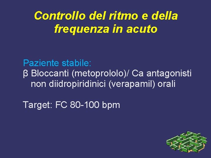 Controllo del ritmo e della frequenza in acuto Paziente stabile: β Bloccanti (metoprololo)/ Ca