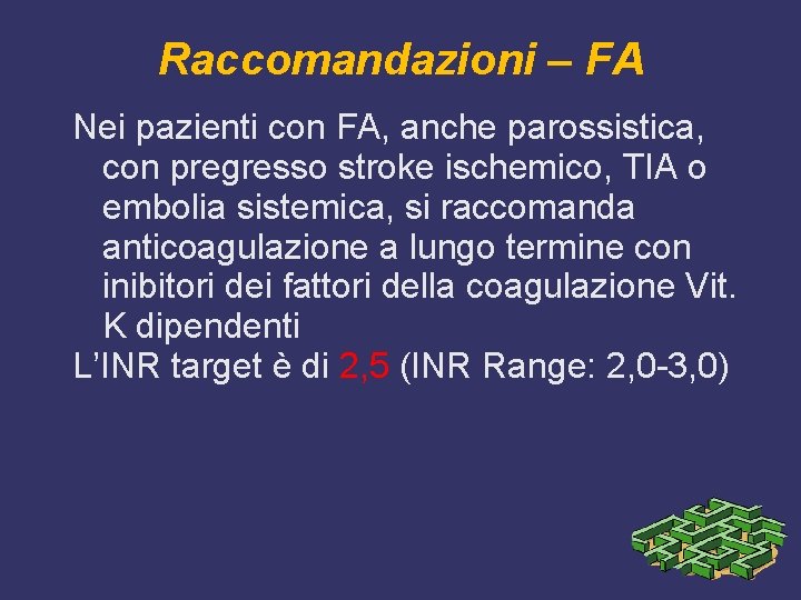 Raccomandazioni – FA Nei pazienti con FA, anche parossistica, con pregresso stroke ischemico, TIA