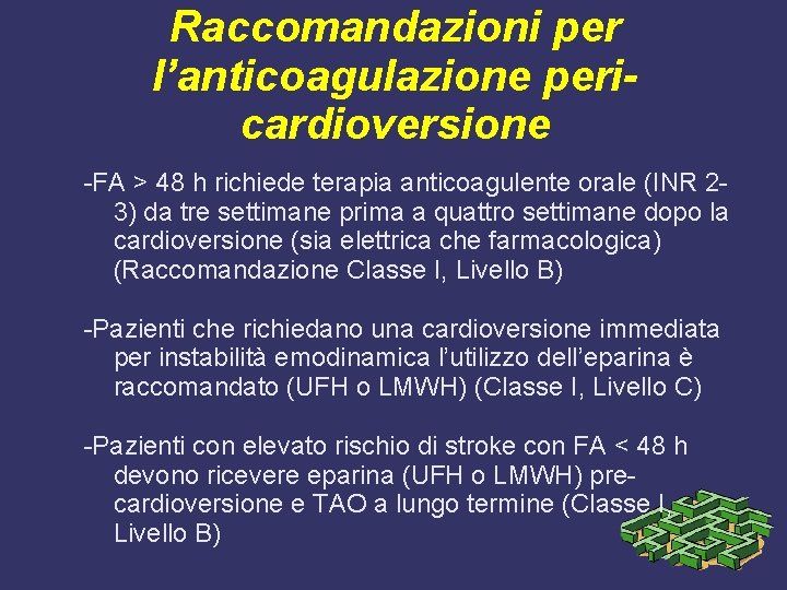 Raccomandazioni per l’anticoagulazione pericardioversione -FA > 48 h richiede terapia anticoagulente orale (INR 23)