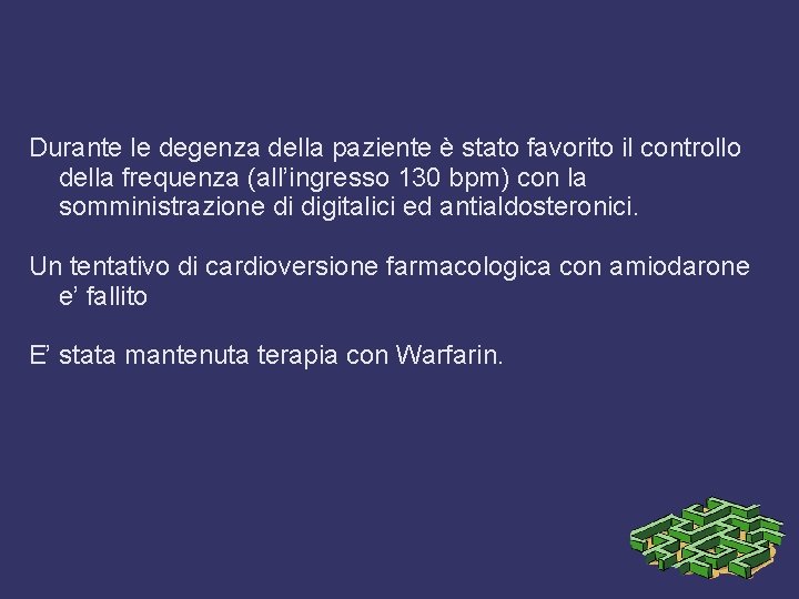 Durante le degenza della paziente è stato favorito il controllo della frequenza (all’ingresso 130