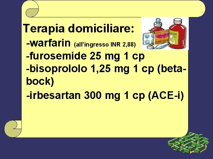 Terapia domiciliare: -warfarin (all’ingresso INR 2, 88) -furosemide 25 mg 1 cp -bisoprololo 1,