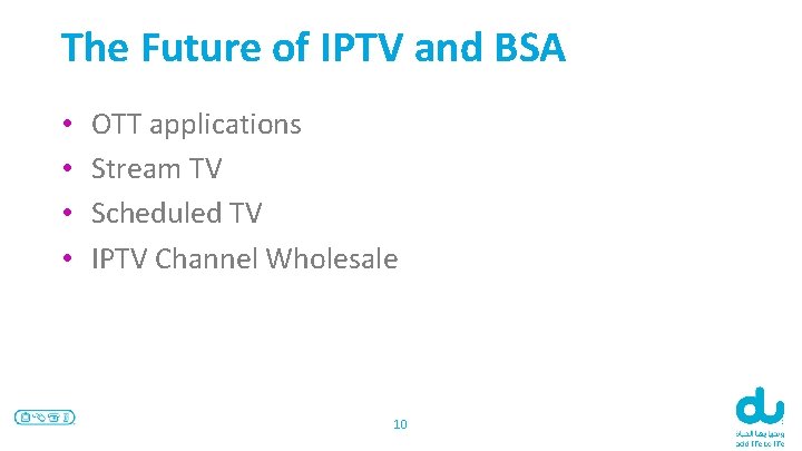The Future of IPTV and BSA • • OTT applications Stream TV Scheduled TV