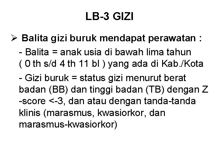 LB-3 GIZI Ø Balita gizi buruk mendapat perawatan : - Balita = anak usia