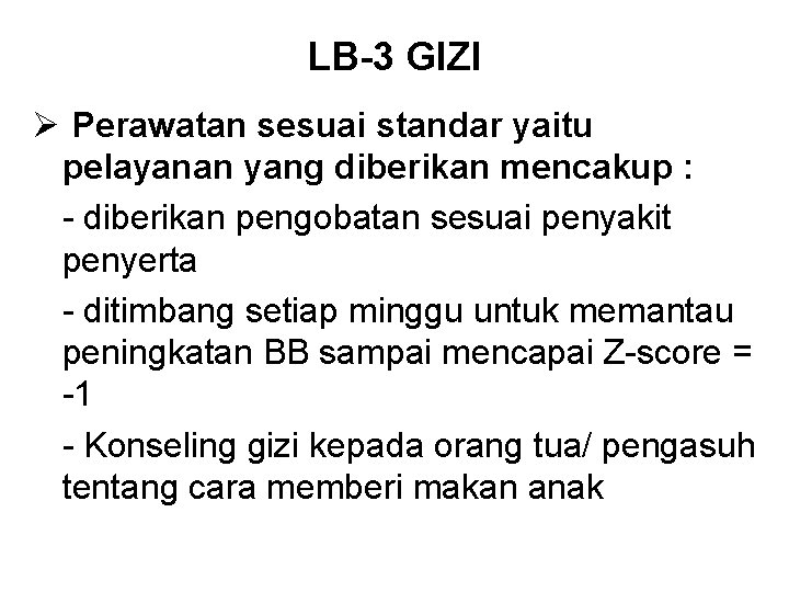LB-3 GIZI Ø Perawatan sesuai standar yaitu pelayanan yang diberikan mencakup : - diberikan