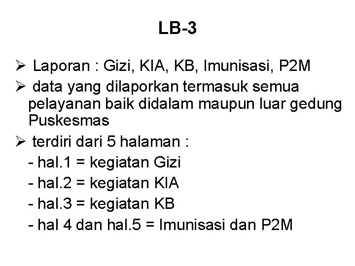 LB-3 Ø Laporan : Gizi, KIA, KB, Imunisasi, P 2 M Ø data yang