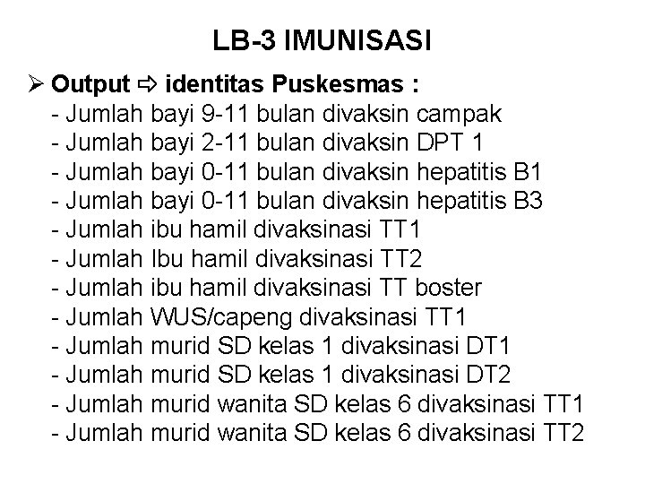 LB-3 IMUNISASI Ø Output identitas Puskesmas : - Jumlah bayi 9 -11 bulan divaksin