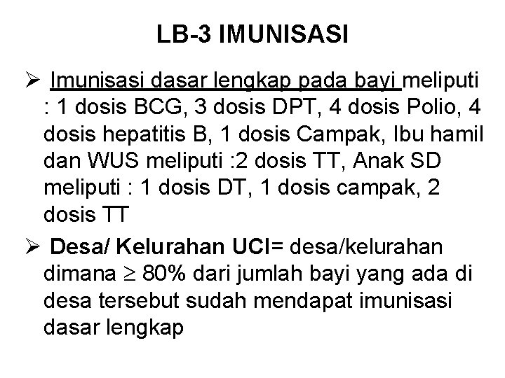 LB-3 IMUNISASI Ø Imunisasi dasar lengkap pada bayi meliputi : 1 dosis BCG, 3